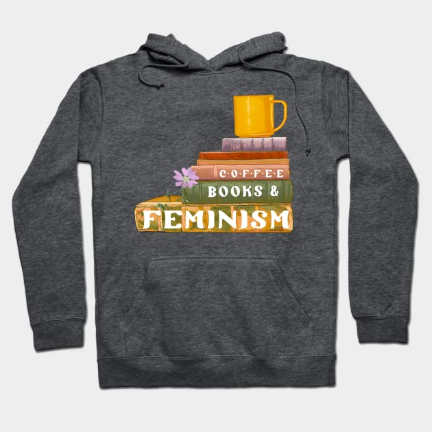 Coffee Books and Feminism Hoodie by FabulouslyFeminist